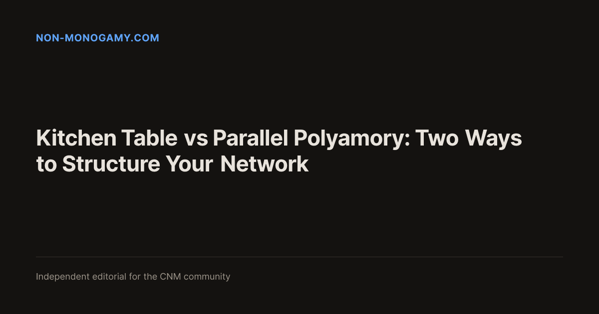 Kitchen Table vs Parallel Polyamory: Two Ways to Structure Your Network ...